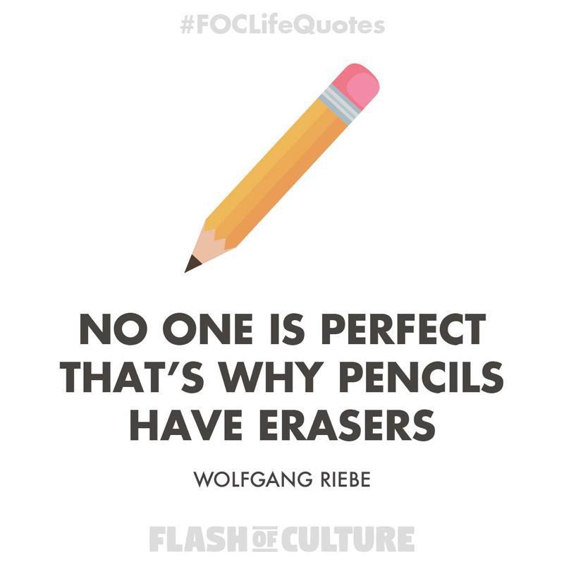 No one is perfect that's why pencils have erasers