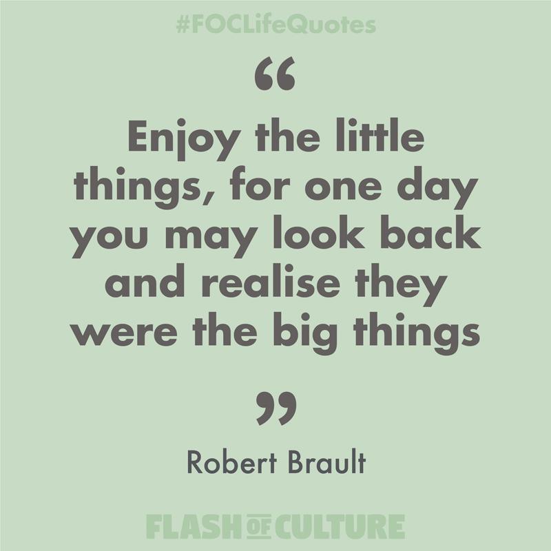 Enjoy the little things quote by Robert Brault – Flash of Culture