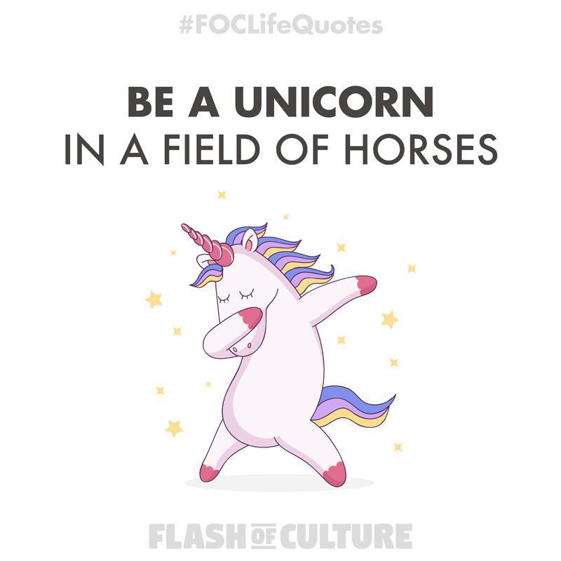 Be a unicorn in a field of horses