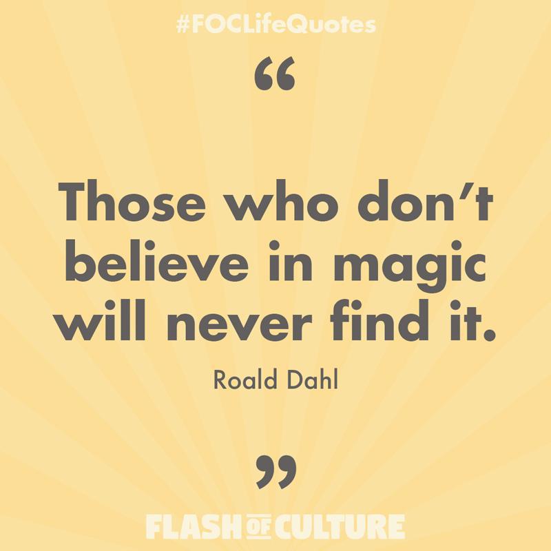 Those who don't believe in magic will never find it