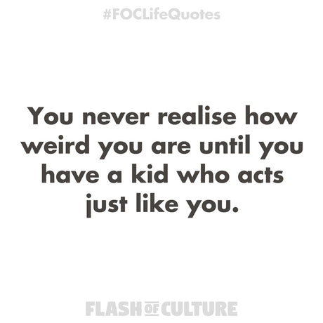 You never realise how weird you are quote