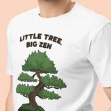 "Small Tree, Big Zen" Bonsai T-Shirt